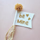 Pennant/Flag Wand ~ Be Mine