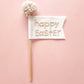 Easter Flag Wand ~ Happy Easter